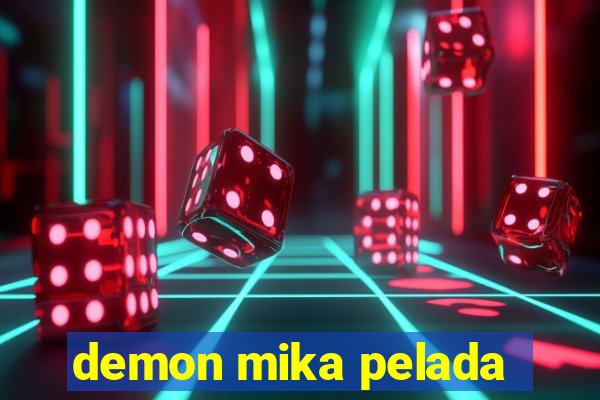 demon mika pelada